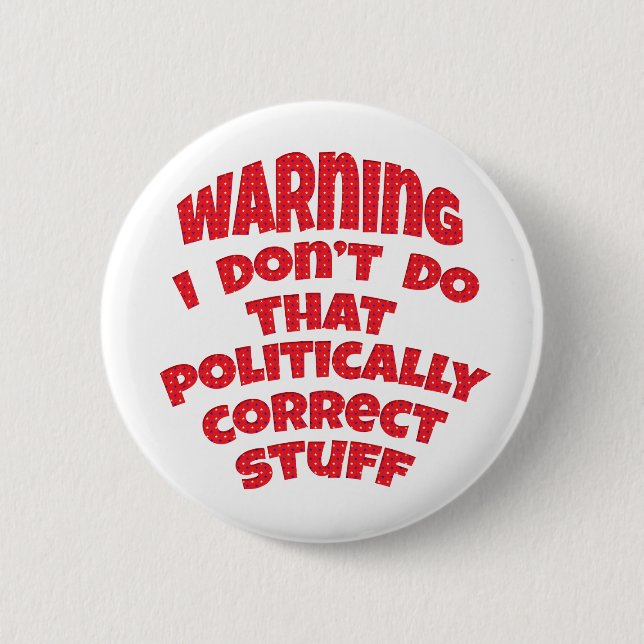 Funny  Politically Incorrect Buttons Badges Pins (Front)