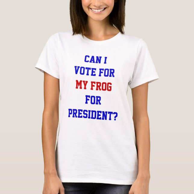 Funny Politics Frog Vote For President Quote T-Shirt (Front)