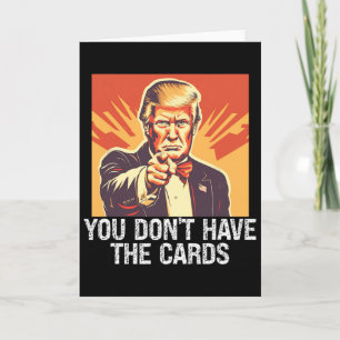 Funny Politics Supporter Trump You Don't Have Card