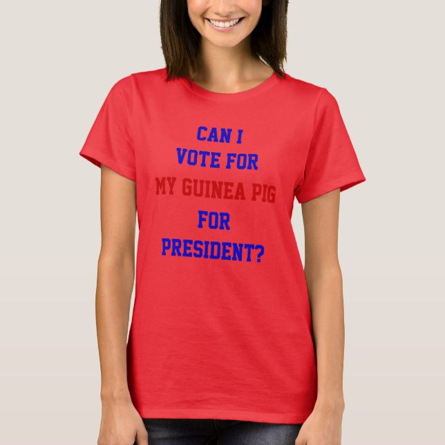 Funny Politics Vote For Guinea Pig President Quote T-Shirt (Front)