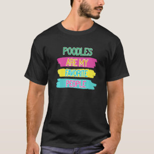 Funny Poodle Dog Are My Favourite People T-Shirt