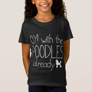 Funny Poodle Dog Lovers Gift - Oy! With The Poodle T-Shirt