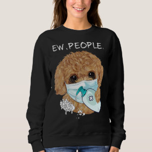 Funny Poodle Ew People Dog Lover Gift Sweatshirt