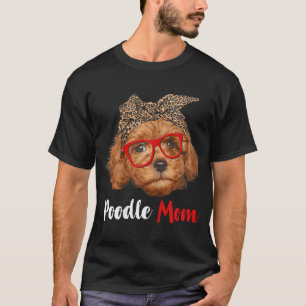Funny Poodle Mum Gift For Dog Lovers - Mother's Da T-Shirt