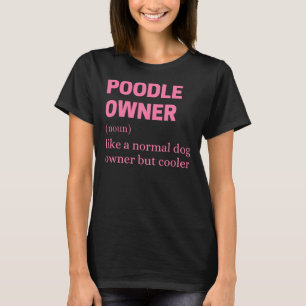 Funny Poodle Owner Quote     T-Shirt