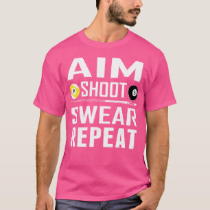 Funny Pool Billiard Aim Shoot r Repeat Billiards T-Shirt