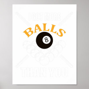 Funny Pool Billiard I Got More Than You Poster
