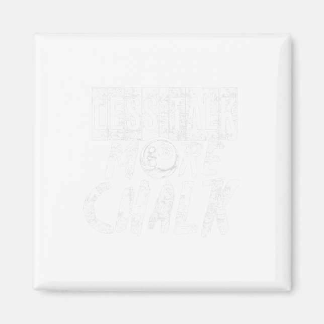 Funny Pool Billiard Pun Less Talk More Chalk  Magnet (Front)
