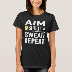 Funny Pool Billiard T Aim Shoot Swear Repeat T-Shirt