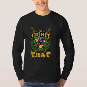 Funny Pool Billiards Players I'd Hit That T-Shirt