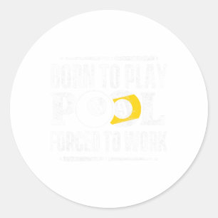 Funny Pool Billiards Slogan Born To Play Pool Classic Round Sticker