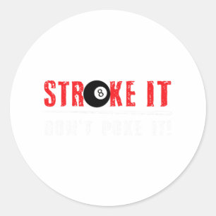 Funny Pool Billiards Stroke It Dont Poke It Gift Classic Round Sticker