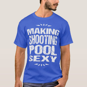 Funny Pool Billiards T Making Shooting Pool Sey Te T-Shirt