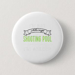 Funny Pool Billiards Tee Not Always Shooting Pool 6 Cm Round Badge