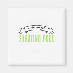 Funny Pool Billiards Tee Not Always Shooting Pool Magnet