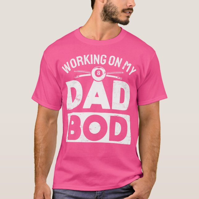 Funny Pool Working On My Dad Bod Billiards T-Shirt (Front)