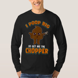 Funny Poop Knife I Poop Big So Get Me The Chopper T-Shirt