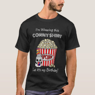 Funny Popcorn Pun   It's My Birthday  T-Shirt