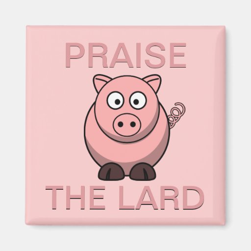Image of Funny Pork Bacon Praise the Lard Piggy Magnet