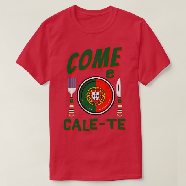 Funny Portuguese Come e CaleTe 1 T-Shirt (Design Front)