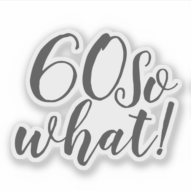 Funny Positive 60 So what Typography 60th Birthday (Front)