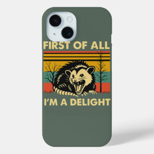 Funny Possum Quote - First of All I'm a Delight Ca iPhone 15 Case