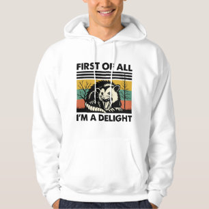 Funny Possum Quote - First of All I'm a Delight Hoodie