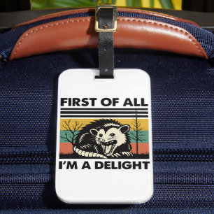 Funny Possum Quote - First of All I'm a Delight  Luggage Tag