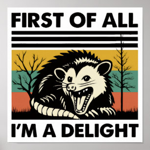 Funny Possum Quote - First of All I'm a Delight  Poster