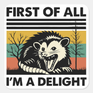 Funny Possum Quote - First of All I'm a Delight Square Sticker