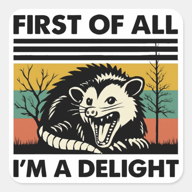 Funny Possum Quote - First of All I'm a Delight  Square Sticker (Front)