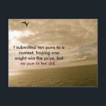 Funny Postcard about Puns, punny, Postcrossing<br><div class="desc">I submitted ten puns to a contest,  hoping one might win the prize,  but no pun in ten did. (word play for no pun intended) hahaha This is great for Postcrossing or Postcard United as well as a friend or family member.</div>