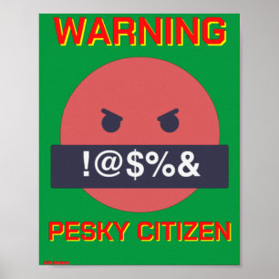 funny poster "WARNING PESKY CITIZEN"