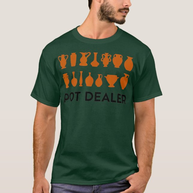 Funny Pot Ceramics Pottery Dealer T-Shirt (Front)