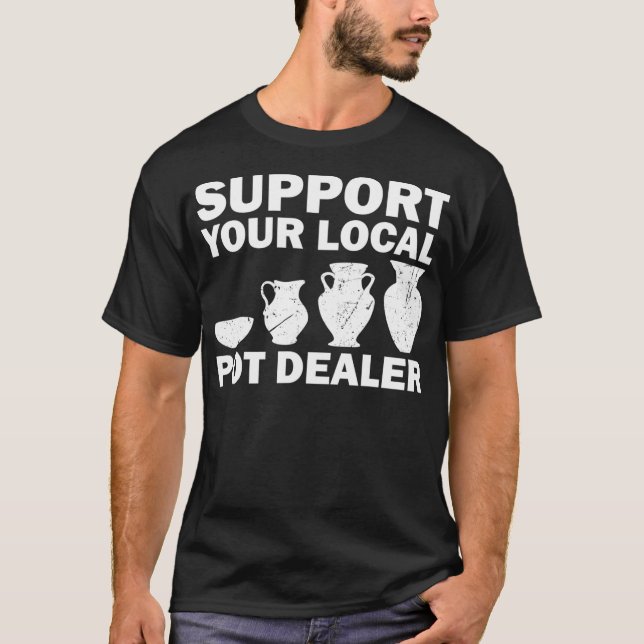 Funny Pot Dealer Gift For Pottery Artists Cool T-Shirt (Front)
