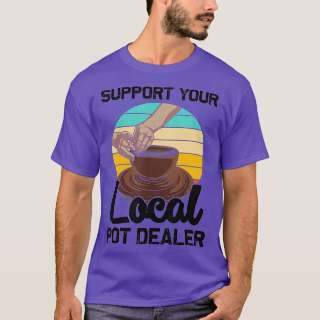 Funny Pot Dealer Gift For Pottery Artists Cool T-Shirt (Front)
