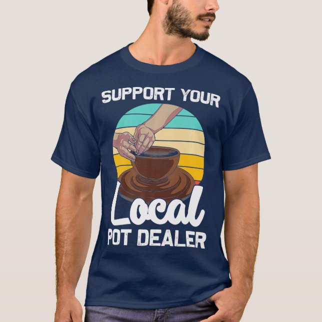Funny Pot Dealer Gift For Pottery Artists Cool T-Shirt (Front)