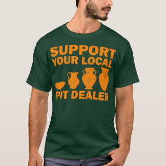 Funny Pot Dealer Gift For Pottery Artists Cool T-Shirt