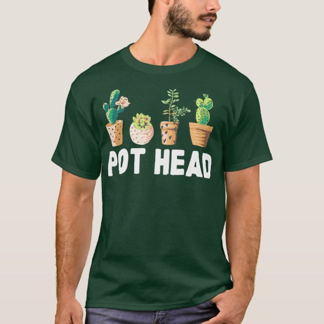 Funny Pot Head Gardener Succulent T-Shirt (Front)