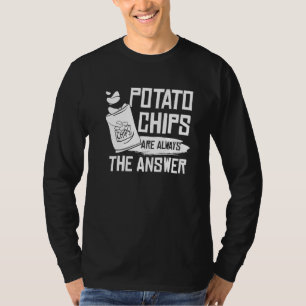 Funny Potato Chips Are Always The Answer Potato Ch T-Shirt