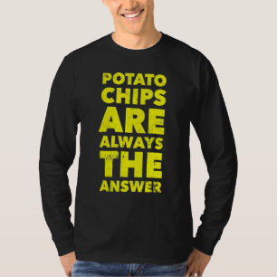 Funny Potato Chips Are Always The Answer Potato Ch T-Shirt
