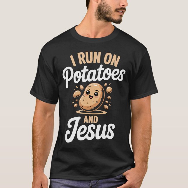 Funny Potato I Run On Potatoes And Jesus T-Shirt (Front)