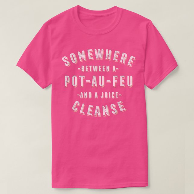 Funny PotAuFeu and a Juice Cleanse French Beef Ste T-Shirt (Design Front)