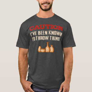 Funny Pottery And Ceramics T  Quote Potter Gift T-Shirt