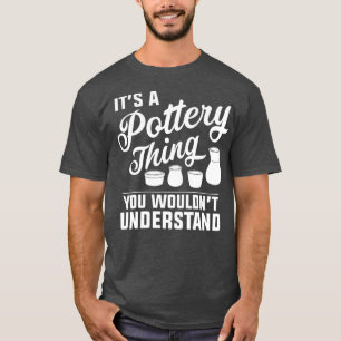 Funny Pottery Apparel  Cute Pottery Artist T-Shirt