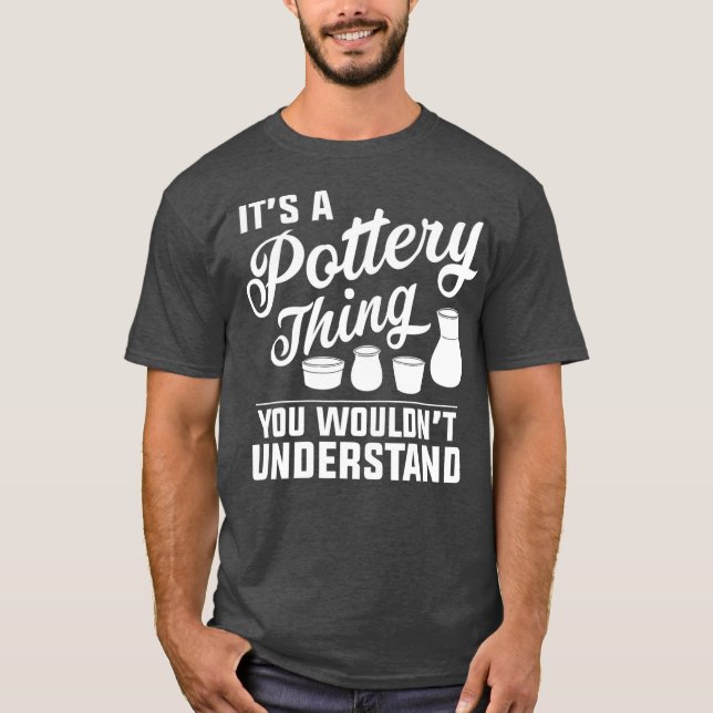 Funny Pottery Apparel  Cute Pottery Artist T-Shirt (Front)