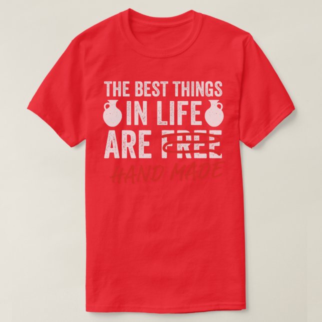 Funny Pottery Best Things in Life Potter Ceramic T-Shirt (Design Front)