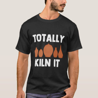 Funny Pottery Ceramic Kiln Quotes Ceramists T-Shirt