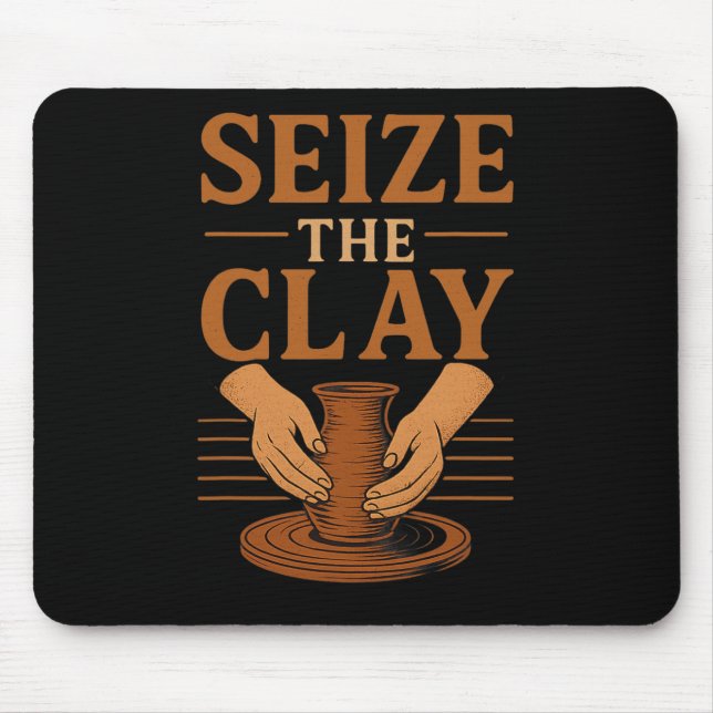 Funny Pottery Ceramics Artist Seize The Clay  Mouse Mat (Front)