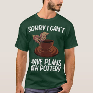 Funny Pottery For Men Women Pot Ceramic Artistic C T-Shirt